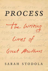 Sarah Stodola - Process: The Writing Lives of Great Authors
